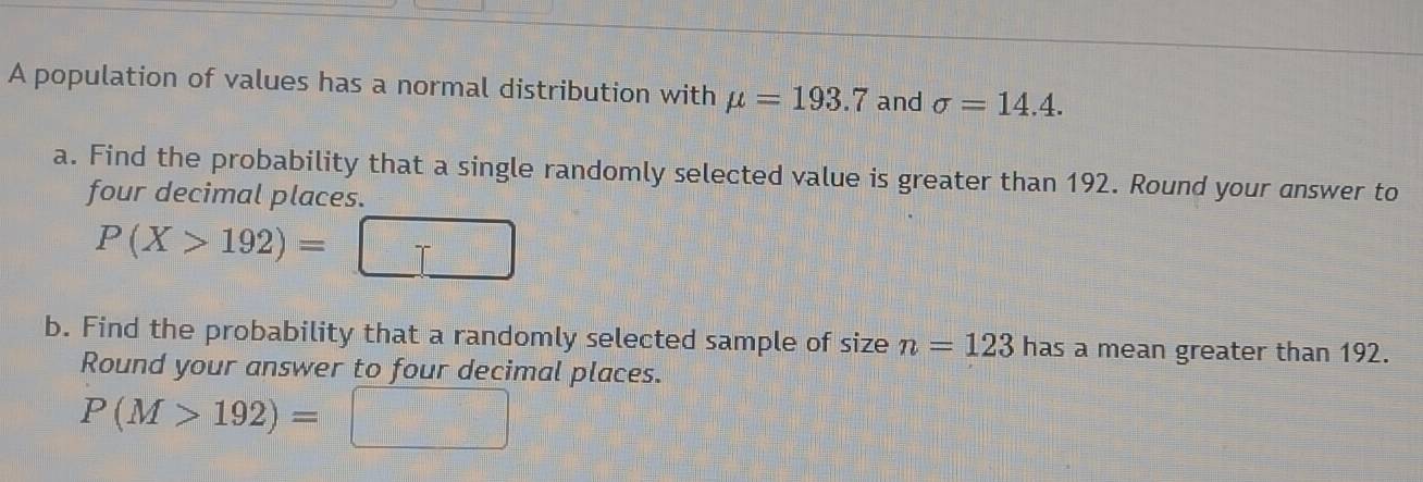Solved: A population of values has a normal distribution with mu =193.7 ...