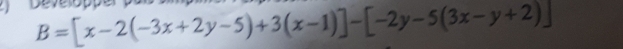 B=[x-2(-3x+2y-5)+3(x-1)]-[-2y-5(3x-y+2)]