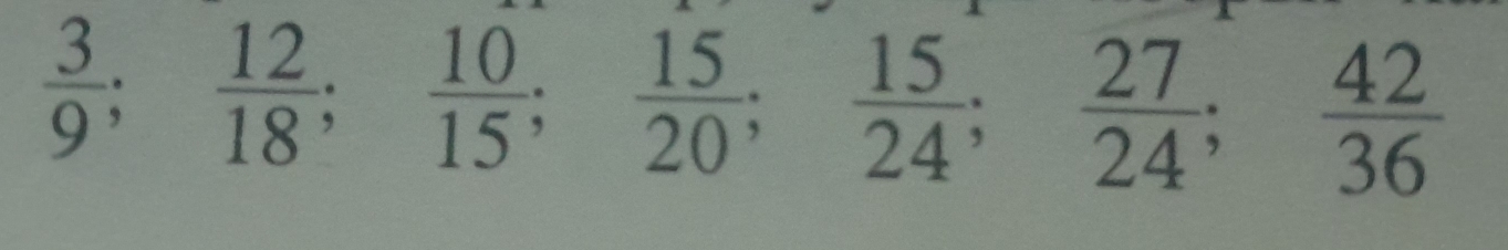  3/9 ;  12/18 ;  10/15 ;  15/20 ;  15/24 ;  27/24 ;  42/36 