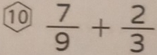 10  7/9 + 2/3 