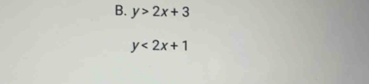 y>2x+3
y<2x+1