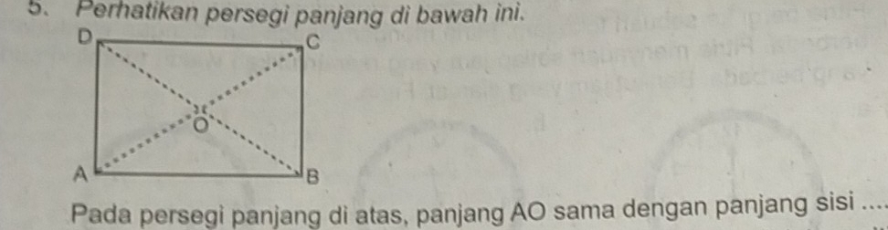 Perhatikan persegi panjang di bawah ini. 
Pada persegi panjang di atas, panjang AO sama dengan panjang sisi .