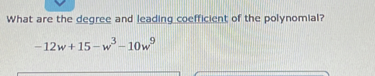 What are the degree and leading coefficient of the polynomial?
-12w+15-w^3-10w^9