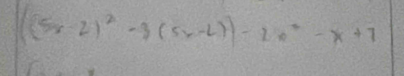 ((5x-2)^2-3(5x-2))-2x^2-x+7