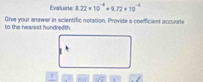 Evaluate: 8.22* 10^(-4)+9.72* 10^(-4)
Give your answer in scientific notation. Provide a coefficient accurate 
to the nearest hundredth. 
Y v^2.