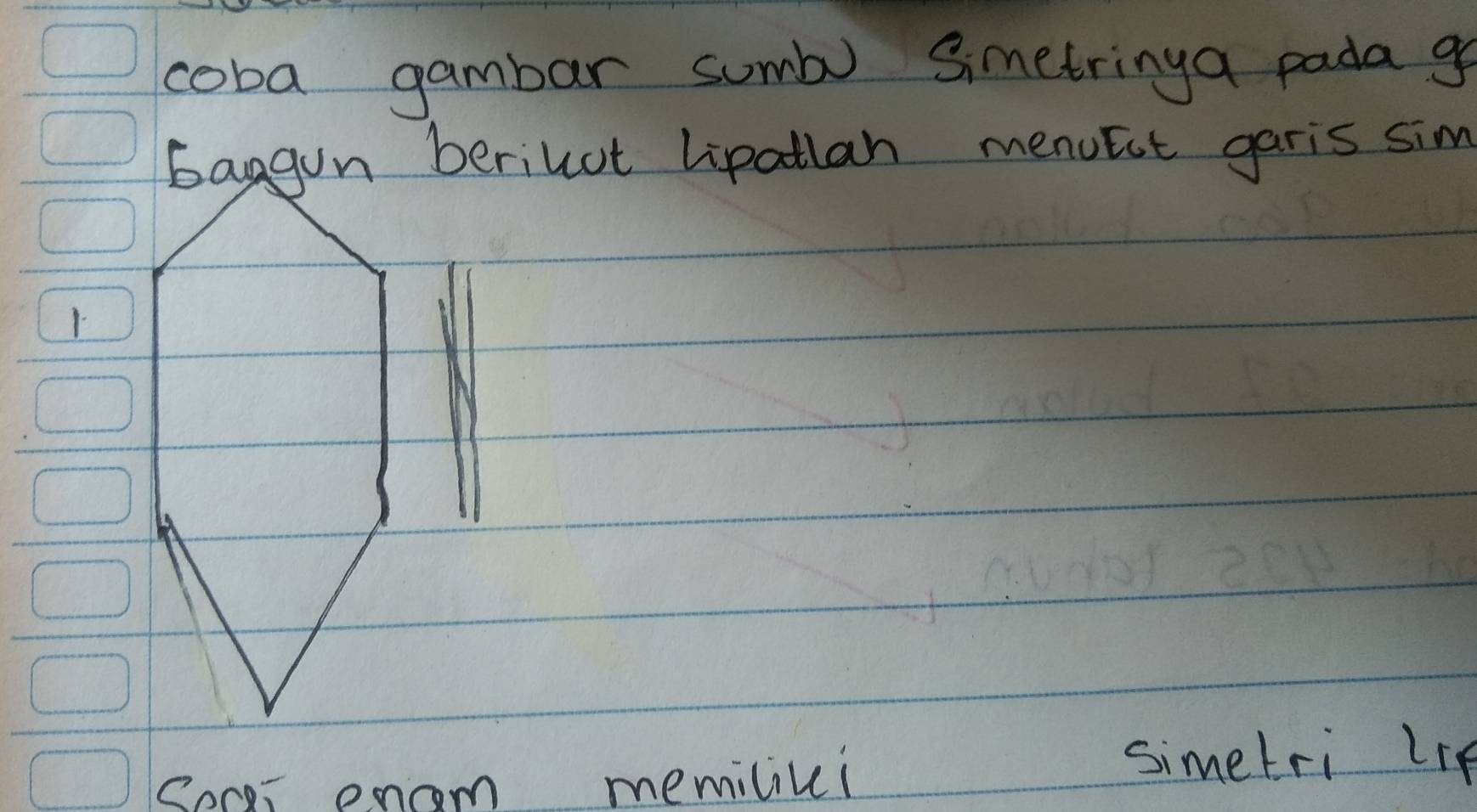 coba gambar sumbo Simetringa pada g 
baggun berilot lipatlan menuEct garis sim 
1. 
Secei enam memiliu! 
simetri lie