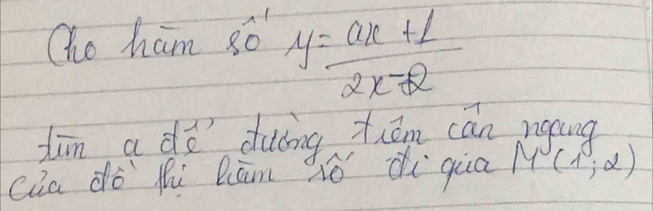 Qho ham 86  1/5 2
y= (ax+1)/2x-2 
dān a dó duāng tōm cán nging 
cia dò ti Rān 3ǒ diqua M(1,alpha )