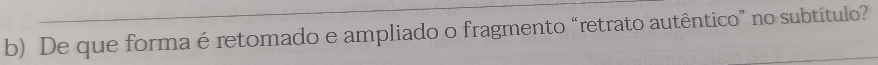 De que forma é retomado e ampliado o fragmento “retrato autêntico” no subtítulo?