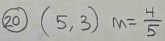 20 (5,3)m= 4/5 