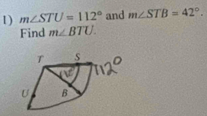 m∠ STU=112° and m∠ STB=42°. 
Find m∠ BTU.