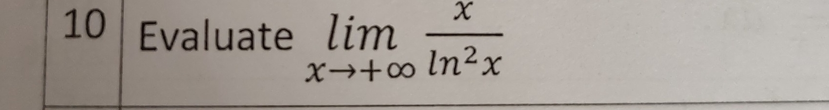 Evaluate limlimits _xto +∈fty  x/ln^2x 