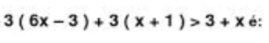 3(6x-3)+3(x+1)>3+x é: