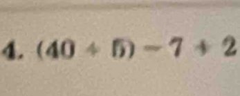 (40/ 5)-7+2