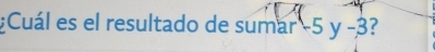 Cuál es el resultado de sumar -5y-3