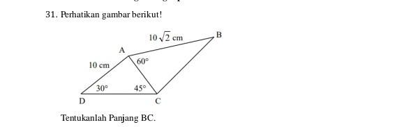 Perhatikan gambar berikut!
Tentukanlah Panjang BC.