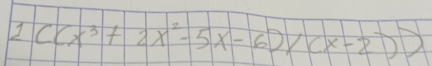 1((x^3+2x^2-5x-6)* (x-2))