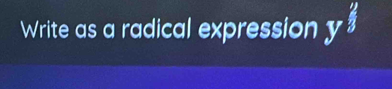 Write as a radical expression y