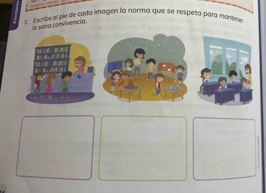 estres soberes. Se 
1. Escribe al pie de cada imagen la norma que se respeta para mantene 
la sana convivencia.