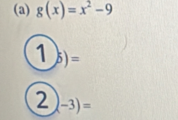 g(x)=x^2-9
( 5)=
2 (-3)=