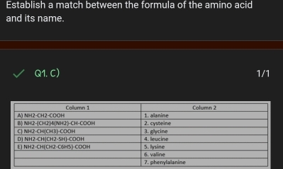 Establish a match between the formula of the amino acid
and its name.
c 1. C) 1/1