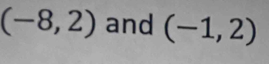 (-8,2) and (-1,2)