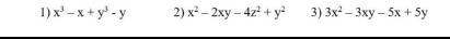 x^3-x+y^3-y 2) x^2-2xy-4z^2+y^2 3) 3x^2-3xy-5x+5y