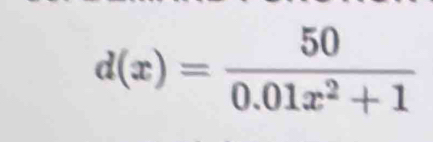 d(x)= 50/0.01x^2+1 