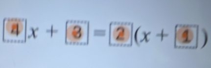 ④ x + 3 = ② (x + ④ )