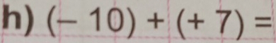 (-10)+(+7)=