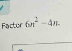 Factor 6n^2-4n.