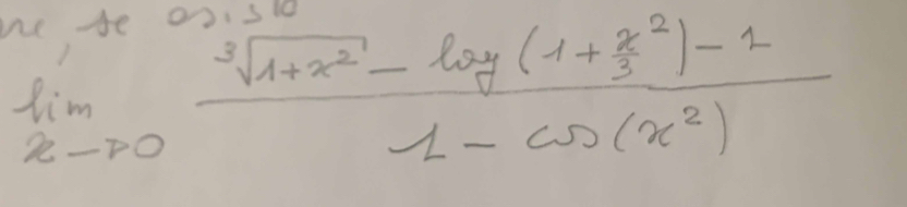 A
limlimits _xto 0frac sqrt[3](1+x^2)-log _(frac x3^23)-11-cos (x^2)