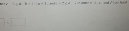 ties c-3≥ d, b+4 , and a-2≤ d-7 to order a , b , c , and d from least