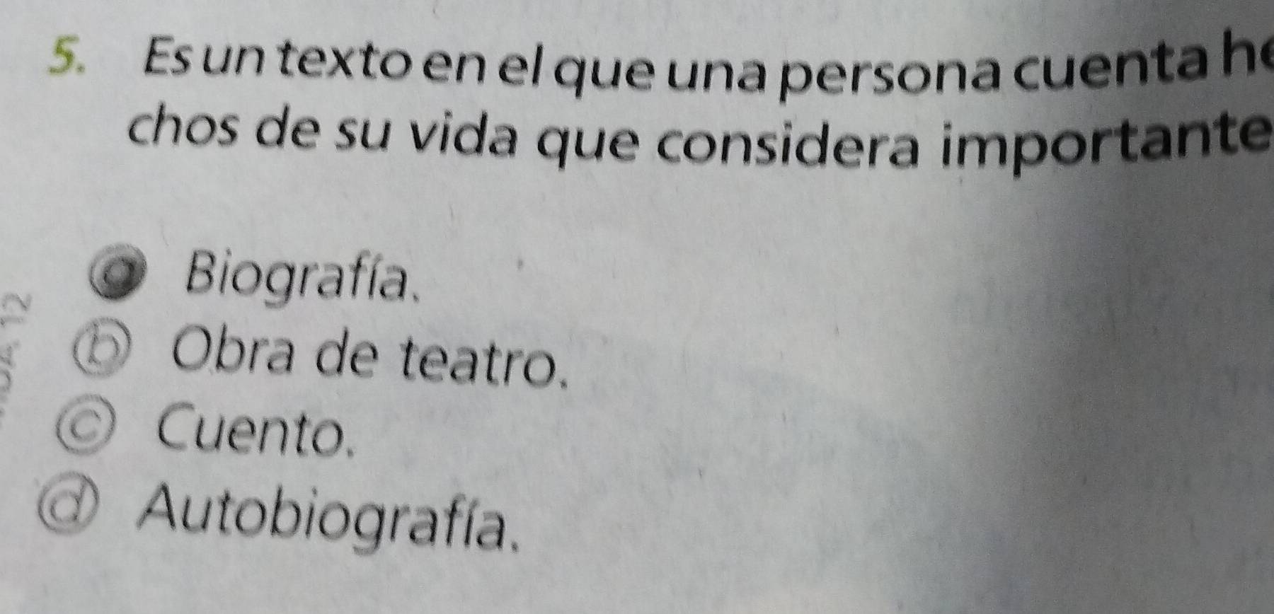 Es un texto en el que una persona cuenta he
chos de su vida que considera importante
Biografía.
⑤ Obra de teatro.
© Cuento.
Autobiografía.