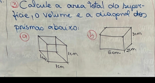 ③Colcule a area total da Aupert- 
jicie, o volume e a diagono des 
prismoo abouxo 
a