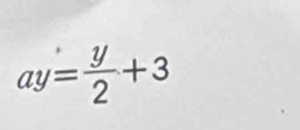 ay= y/2 +3