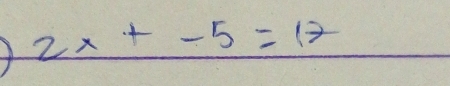 2x+-5=12