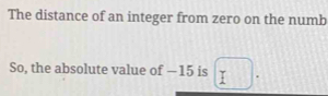 The distance of an integer from zero on the numb 
So, the absolute value of −15 is □.