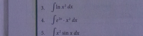 ∈t ln x^2dx
4. ∈t e^(2x)· x^2dx
5. ∈t x^2sin xdx