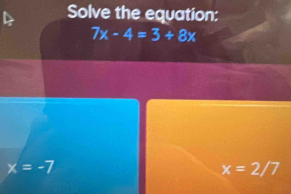 Solve the equation:
7x-4=3+8x
x=-7
x=2/7