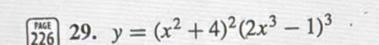 PAGE 
226 29. y=(x^2+4)^2(2x^3-1)^3