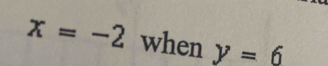 x=-2 when y=6