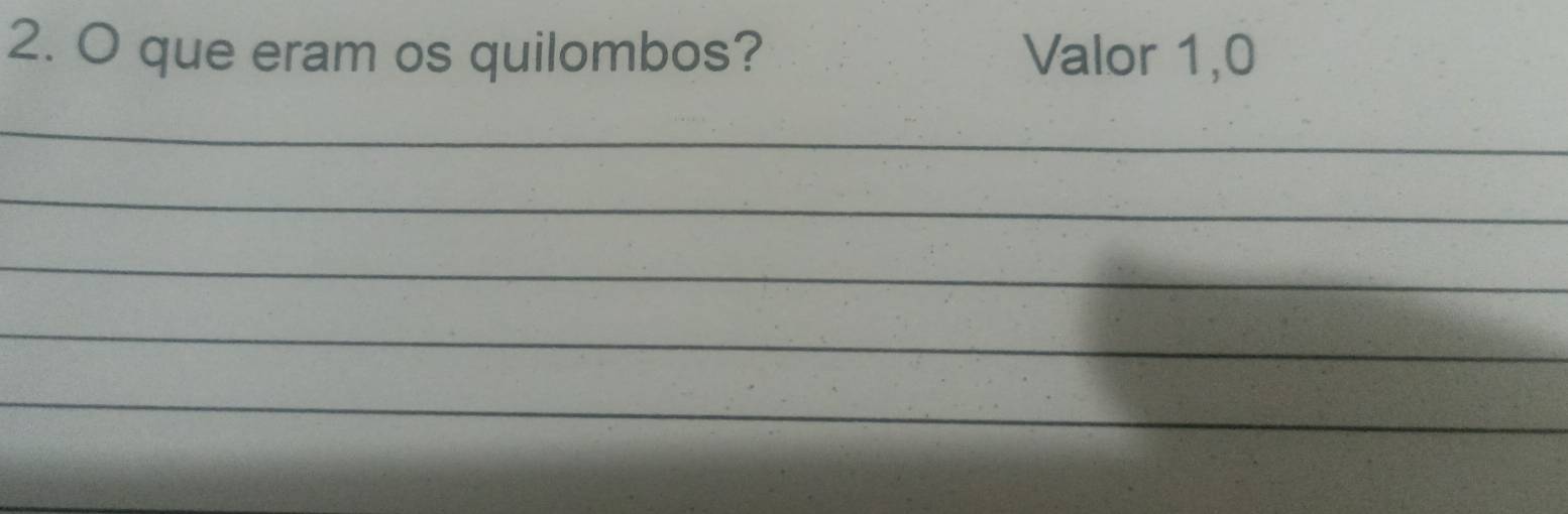 que eram os quilombos? Valor 1, 0
_ 
_ 
_ 
_ 
_