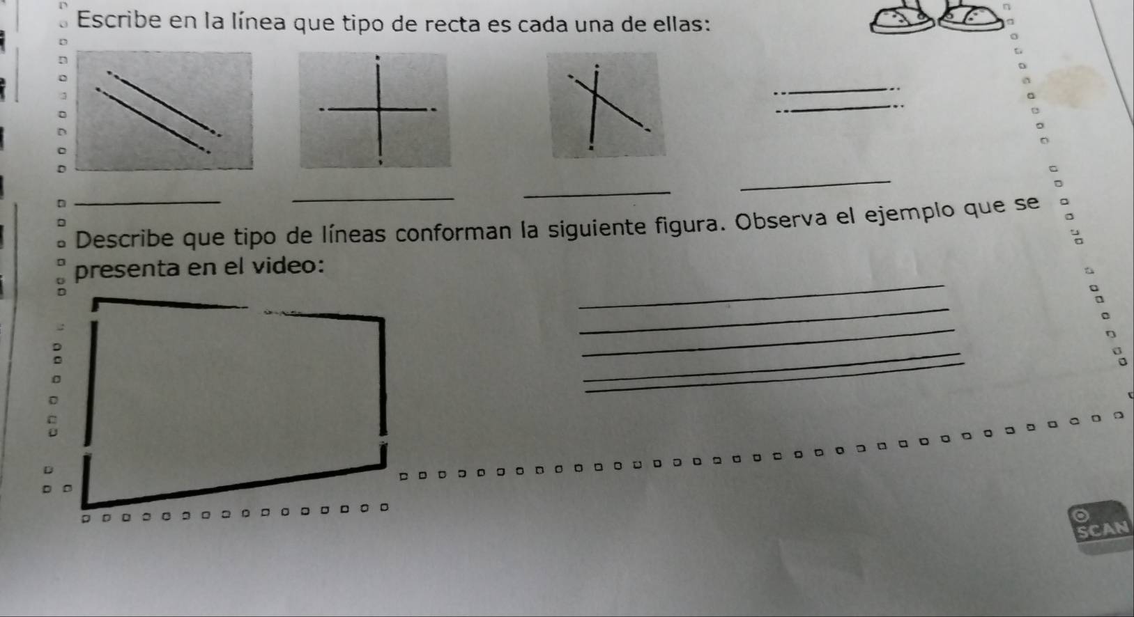 Escribe en la línea que tipo de recta es cada una de ellas: 
_ 
_ 
__ 
_ 
Describe que tipo de líneas conforman la siguiente figura. Observa el ejemplo que se 
_ 
presenta en el video: 
_ 
_ 
_ 
SCA