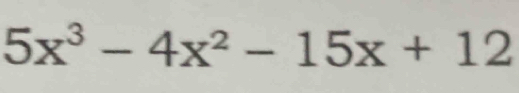 5x^3-4x^2-15x+12