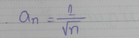 a_n= 1/sqrt(n) 