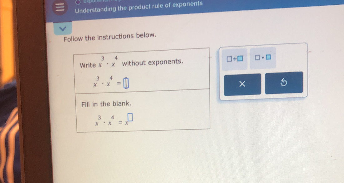 Expon
Understanding the product rule of exponents
Follow the instructions below.
□ +□ □ · □
×
s