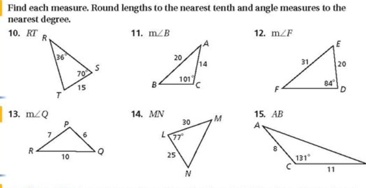 Find each measure. Round lengths to the nearest tenth and angle measures to the
nearest degree.
10. RT
11. m∠ B 12. m∠ F
13. m∠ Q 14. MN 15. AB