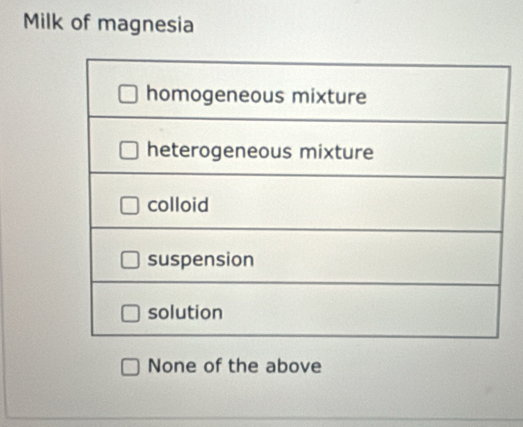 Milk of magnesia
None of the above