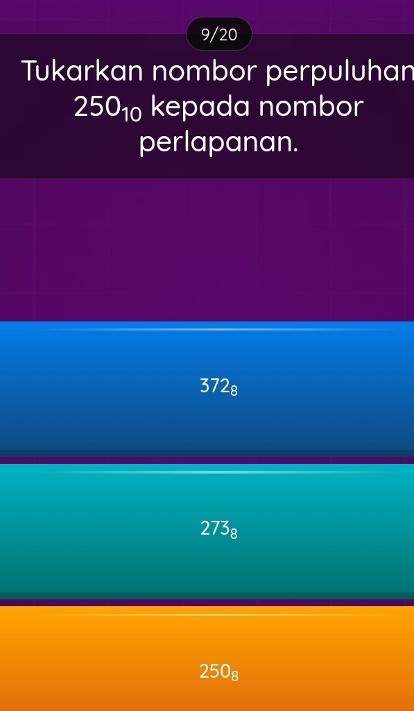 9/20
Tukarkan nombor perpuluhan
250_10 I kepada nombor
perlapanan.
372₈
273₈
250_8