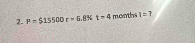 P=$15500r=6.8% t=4 months I= ?